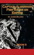 Captain Algernon Fisk Saves an Empire di MR James Baldini edito da Createspace