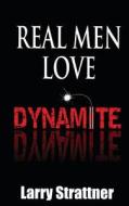 Real Men Love Dynamite di Larry Strattner edito da Createspace