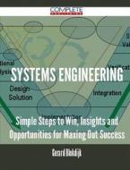 Systems Engineering - Simple Steps To Win, Insights And Opportunities For Maxing Out Success di Gerard Blokdijk edito da Complete Publishing