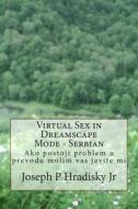 Virtual Sex in Dreamscape Mode - Serbian di Joseph P. Hradisky edito da Createspace