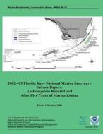 2002 - 03 Florida Keys National Marine Sanctuary Science Report: An Ecosystem Report Card After Five Years of Marine Zoning di U. S. Department of Commerce edito da Createspace