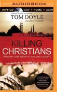 Killing Christians: Living the Faith Where It's Not Safe to Believe di Tom Doyle edito da Thomas Nelson on Brilliance Audio