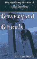 Graveyard Ghouls di Kathryn Pearce edito da Createspace