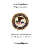 Arrest-Related Deaths Program Assessment: Technical Report di Bureau of Justice Statistics, U. S. Department of Justice, Duren Banks edito da Createspace