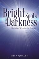 Bright Spots in the Darkness di Rick Qualls edito da Westbow Press
