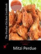 The Perdue Chicken Cookbook di Mitzi Perdue edito da Createspace