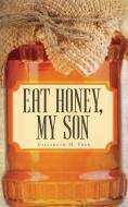 Eat Honey, My Son di Elizabeth M. Free edito da FriesenPress