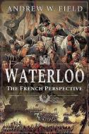 Waterloo di Field W edito da Pen & Sword Books Ltd
