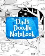 Dads Doodle Notebook: Blank Journals to Write In, Doodle In, Draw in or Sketch In, 8" X 10," 150 Unlined Blank Pages (Blank Notebook & Diary di Dartan Creations edito da Createspace Independent Publishing Platform
