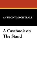 A Casebook on the Stand di Anthony Magistrale edito da Wildside Press