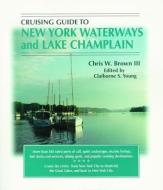 Cruising Guide to New York Waterways and Lake Champlain di Chris Brown edito da PELICAN PUB CO