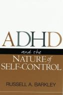 ADHD and the Nature of Self Control di Russell A. Barkley edito da Guilford Publications