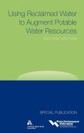 Using Reclaimed Water to Augment Potable Water Resources, Second Edition di Water Environment Federation edito da WATER ENVIRONMENT FEDERATION
