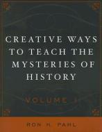 Creative Ways to Teach the Mysteries of History di Ron Hans Pahl edito da Rowman & Littlefield