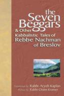 The Seven Beggars: & Other Kabbalistic Tales of Rebbe Nachman of Breslov di Nahman, Nachman edito da JEWISH LIGHTS PUB