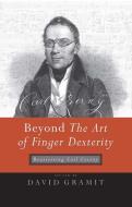 Beyond The Art of Finger Dexterity - Reassessing Carl Czerny di David Gramit edito da University of Rochester Press