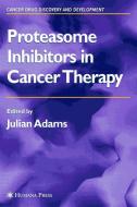 Proteasome Inhibitors in Cancer Therapy di Julian Adams edito da Humana Press