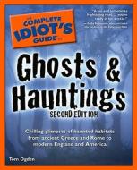 The Complete Idiot\'s Guide To Ghosts & Hauntings di Tom Ogden edito da Alpha Books