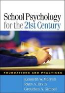 School Psychology For The 21st Century di Kenneth W. Merrell, Ruth A. Ervin, Gretchen A. Gimpel edito da Guilford Publications