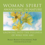Woman Spirit Awakening in Nature: Growing Into the Fullness of Who You Are di Nancy Barrett Chickerneo edito da SKYLIGHT PATHS