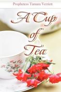 A Cup of Tea di Prophetess Tamara Verriett edito da Holy Fire Publishing