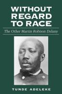 Without Regard to Race di Tunde Adeleke edito da University Press of Mississippi