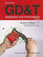 GD&T: Application and Interpretation di Bruce A. Wilson edito da Goodheart-Wilcox Publisher