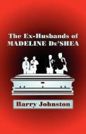 The Ex-husbands Of Madeline De\'shea di Barry Johnston edito da America Star Books