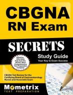 Cbgna RN Exam Secrets Study Guide: Cbgna Test Review for the Certifying Board of Gastroenterology Nurses and Associates  edito da MOMETRIX MEDIA LLC