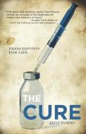 The Cure: Prescription for Life di Steve Byrens edito da AMBASSADOR INTL