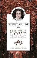 I Believe in Love Study Guide di Rita Brandt Ford, Elinor R. Ford edito da SOPHIA INST PR