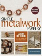 Simple Metalwork Jewelry di Judy Freyer Thompson edito da KALMBACH MEDIA