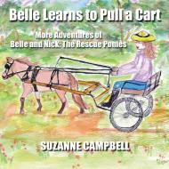 Belle Learns to Pull a Cart di Suzanne Campbell edito da Total Publishing And Media