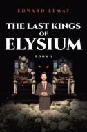 The Last Kings of Elysium di Edward Lemay edito da Page Publishing Inc