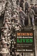 Mining Irish-American Lives di Alan J M Noonan edito da University Press Of Colorado