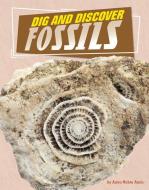 Dig and Discover Fossils di Anita Nahta Amin edito da CAPSTONE PR