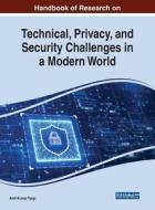 Handbook Of Research On Technical, Privacy, And Security Challenges In A Modern World edito da IGI Global