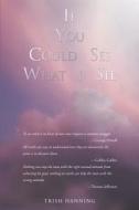 If You Could See What I See di Trish Hanning edito da Page Publishing, Inc.