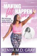 Making Fit Happen For Me: My Journey from Hurt to wholeness di Kenya M. D. Gray edito da LIGHTNING SOURCE INC