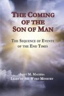 The Coming of the Son of Man: The Sequence of Events of the End Times di Janet M. Magiera edito da LIGHT OF THE WORD MINISTRY