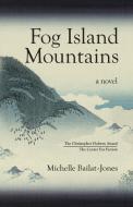 Fog Island Mountains di Michelle Bailat-Jones edito da Nuisse Press