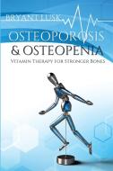 OSTEOPOROSIS & OSTEOPENIA di Bryant Lusk edito da Bryant Lusk
