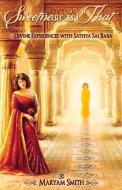 Sweetness Is That: Divine Experiences With Sathya Sai Baba di Maryam Smith edito da Bookbaby
