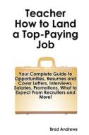 Teacher - How To Land A Top-paying Job di Brad Andrews edito da Tebbo