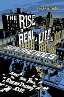 The Rise of Real-Life Superheroes: And the Fall of Everything Else di Peter Nowak edito da DOUGLAS & MCINTYRE LTD
