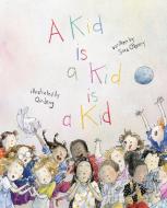 A Kid Is a Kid Is a Kid di Sara O'Leary edito da GROUNDWOOD BOOKS