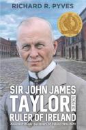 SIR JOHN JAMES TAYLOR DE FACTO RULER OF di RICHARD R PYVES edito da LIGHTNING SOURCE UK LTD