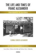 The Life And Times Of Franz Alexander di Ilonka Venier Alexander edito da Taylor & Francis Ltd