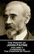 John Payne - The Poetry of John Payne - Volume V: Thorgerda & The Fountain of Youth di John Payne edito da PORTABLE POETRY
