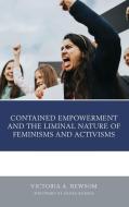 Contained Empowerment and the Liminal Nature of Feminisms and Activisms di Victoria A. Newsom edito da LEXINGTON BOOKS